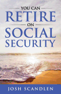 You CAN RETIRE On Social Security