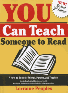You Can Teach Someone to Read, 2nd Edition: A How-To Book for Friends, Parents, and Teachers: Step-By-Step Detailed Directions to Provide Any Reader the Necessary Tools to Easily Teach Someone to Read