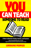 You Can Teach Someone to Read: A How-To Book for Friends, Parents and Teachers, Step by Step Detailed Directions to Provide Anyone the Necessary Tools to Easily Teach Someone to Read