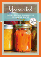 You Can Too!: Canning, Pickling and Preserving the Maritime Harvest