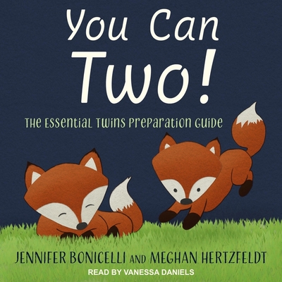 You Can Two!: The Essential Twins Preparation Guide - Bonicelli, Jennifer, and Hertzfeldt, Meghan, and Daniels, Vanessa (Read by)
