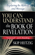You Can Understand the Book of Revelation: Exploring Its Mystery and Message