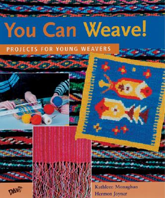 You Can Weave!: Projects for Young Weavers - Monaghan, Kathleen, and Joyner, Hermon