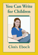 You Can Write for Children: How to Write Great Stories, Articles, and Books for Kids and Teenagers