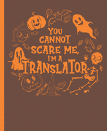 You Cannot Scare Me, I'm A Translator - A Composition Notebook for Language Mediators: High-Quality White Graph Paper, 110 Pages, 7.5 in. x 9.25 in.