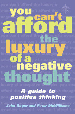 You Can't Afford the Luxury of a Negative Thought - John-Roger, and McWilliams, Peter