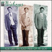 You Can't Ask Too Much of My God - The Bishops