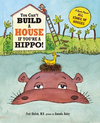 You Can't Build a House If You're a Hippo! - Ehrlich, Fred