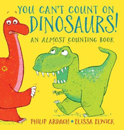 You Can't Count on Dinosaurs!: An Almost Counting Book