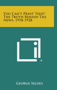 You Can't Print That! the Truth Behind the News, 1918-1928