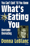 You Can't Quit 'til You Know What's Eating You: Overcome Overeating