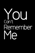 You Can't Remember Me.: Address Book. Words Cover Design. Glossy Cover, Contract Large Print, Font, 6" X 9" for Contacts, Addresses, Phone Numbers, Emails, Birthday and More.