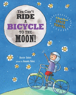 You Can't Ride a Bicycle to the Moon!: A Book About Space Travel