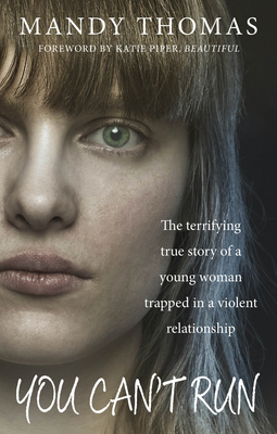 You Can't Run: The Terrifying True Story of a Young Woman Trapped in a Violent Relationship - Thomas, Mandy