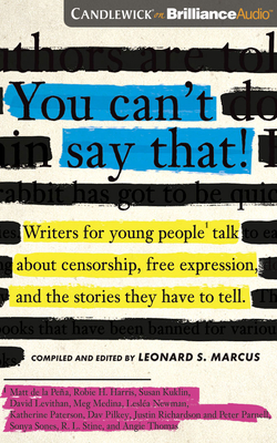 You Can't Say That!: Writers for Young People Talk about Censorship, Free Expression, and the Stories They Have to Tell - Marcus (Editor), Leonard S, and Parks, Tom (Read by), and Rivera, Thom (Read by)