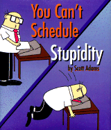 You Can't Schedule Stupidity