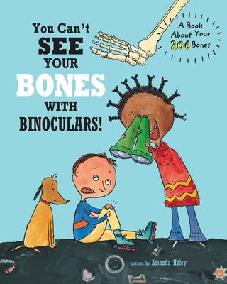 You Can't See Your Bones With Binoculars: A Book About Your 206 Bones - Tireo