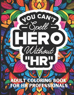 You Can't Spell Hero Without HR: Insights & Laughs for HR Professionals