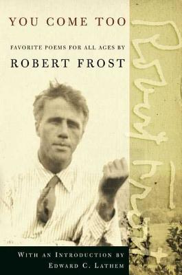 You Come Too: Favorite Poems for Readers of All Ages - Frost, Robert