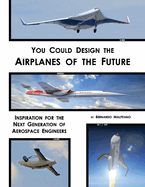You Could Design the Airplanes of the Future: Inspiration for the Next Generation of Aerospace Engineers Volume 1