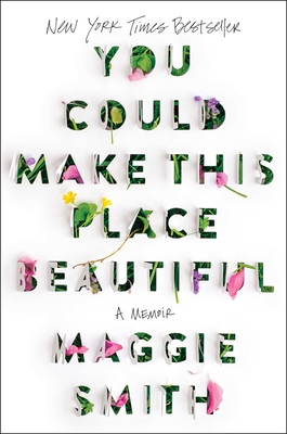 You Could Make This Place Beautiful: A Memoir - Smith, Maggie