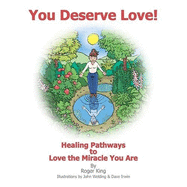 You Deserve Love: Healing Pathways to Love the Miracle You are