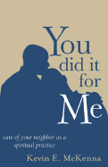 You Did It for Me: Care of Your Neighbor as a Spiritual Practice