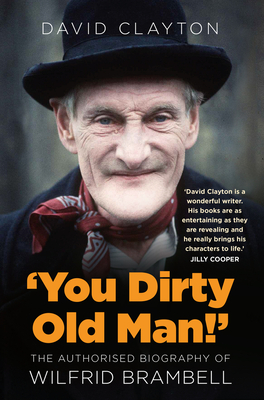 'You Dirty Old Man!': The Authorised Biography of Wilfrid Brambell - Clayton, David