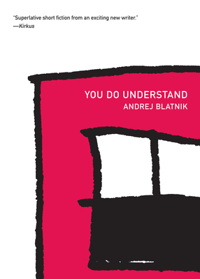 You Do Understand - Blatnik, Andrej, and Soban, Tamara M (Translated by)