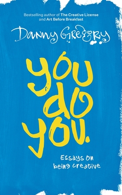 You Do You: Essays on being creative - Gregory, Danny