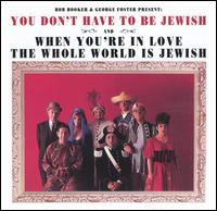 You Don't Have to Be Jewish/When You're in Love the Whole World Is Jewish - Bob Booker/George Foster Present