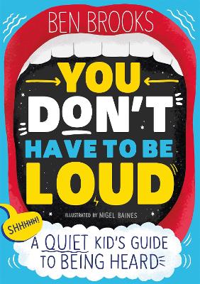 You Don't Have to be Loud: A Quiet Kid's Guide to Being Heard - Brooks, Ben