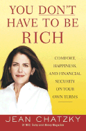 You Don't Have to Be Rich: Comfort, Happiness, and Financial Security on Your Own Terms - Chatzky, Jean Sherman