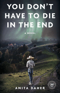 YOU DON'T HAVE TO DIE in the end: A Novel