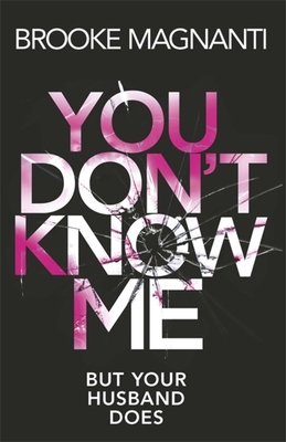 You Don't Know Me - Magnanti, Brooke, Dr.