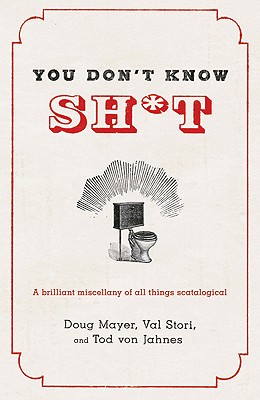 You Don't Know Sh*t - Mayer, Doug, and Stori, Val, and Von Jahnes, Tod