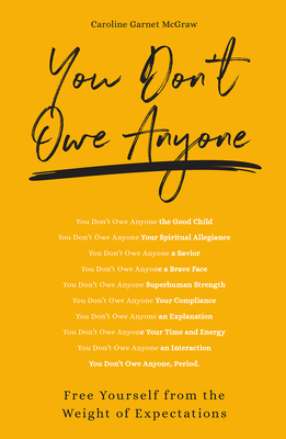 You Don't Owe Anyone: Free Yourself from the Weight of Expectations - McGraw, Caroline Garnet