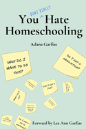 You Don't Really Hate Homeschooling: A Teen's Guide to Homeschool Success