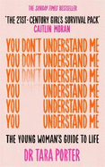 You Don't Understand Me: The Young Woman's Guide to Life - The Sunday Times bestseller