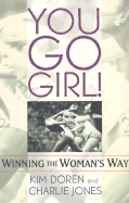 You Go Girl!: Winning the Woman's Way - Doren, Kim, and Jones, Charlie, and Lilly, Kristine (Foreword by)