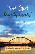 You Got Daddy Issues?