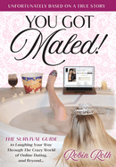 You Got Maled! Volume 1: The Survival Guide to Laughing Your Way Through the Crazy World of Online Dating, and Beyond.