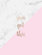 You Got This: Inspirational Quote Notebook - Lovely Pink and White Marble with Rose Gold Cute Gift for Women and Girls 8.5 X 11 - 150 College-Ruled Lined Pages