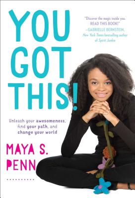 You Got This!: Unleash Your Awesomeness, Find Your Path, and Change Your World - Penn, Maya S