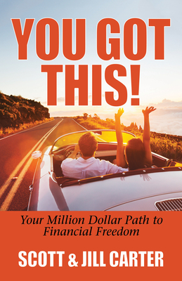 You Got This!: Your Million Dollar Path to Financial Freedom - Carter, Scott, and Carter, Jill