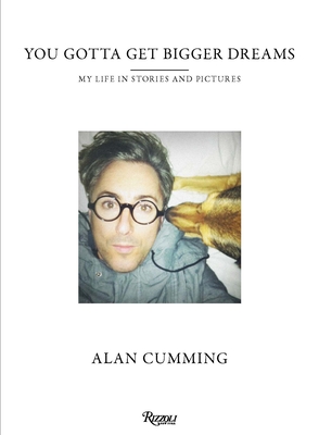 You Gotta Get Bigger Dreams: My Life in Stories and Pictures - Cumming, Alan