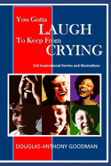 You Gotta Laugh to Keep from Crying: 150 Stories and Illustrations