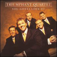 You Gotta Love It! - Triumphant Quartet