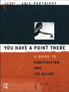 You Have a Point There: A Guide to Punctuation and Its Allies