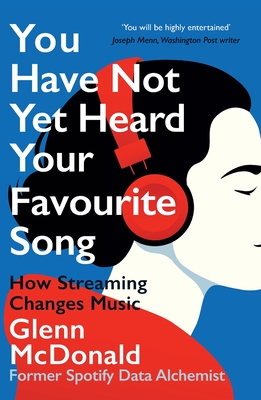 You Have Not Yet Heard Your Favourite Song: How Streaming Changes Music - McDonald, Glenn